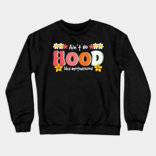 Ain't No Hood Like Mother Hood Retro Crewneck Sweatshirt